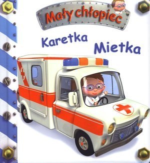 Firma Księgarska Jacek Olesiejuk Karetka Mietka. Mały chłopiec Firma Księgarska Jacek Olesiejuk Karetka Mietka. Mały chłopiec