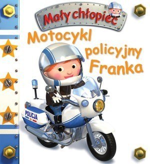 Firma Księgarska Jacek Olesiejuk Motocykl policyjny Franka. Mały chłopiec Firma Księgarska Jacek Olesiejuk Motocykl policyjny Franka. Mały chłopiec