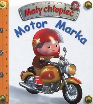 Firma Księgarska Jacek Olesiejuk Motor Marka. Mały chłopiec Firma Księgarska Jacek Olesiejuk Motor Marka. Mały chłopiec