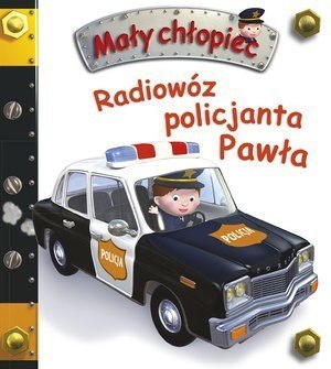 Firma Księgarska Jacek Olesiejuk Radiowóz policjanta Pawła. Mały chłopiec Firma Księgarska Jacek Olesiejuk Radiowóz policjanta Pawła. Mały chłopiec