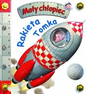 Firma Księgarska Jacek Olesiejuk Rakieta Tomka. Mały chłopiec Firma Księgarska Jacek Olesiejuk Rakieta Tomka. Mały chłopiec
