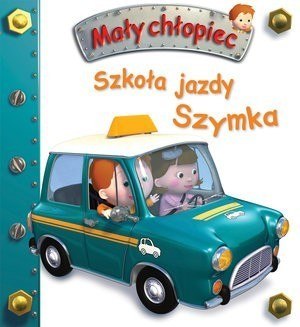Firma Księgarska Jacek Olesiejuk Szkoła jazdy Szymka. Mały chłopiec Firma Księgarska Jacek Olesiejuk Szkoła jazdy Szymka. Mały chłopiec